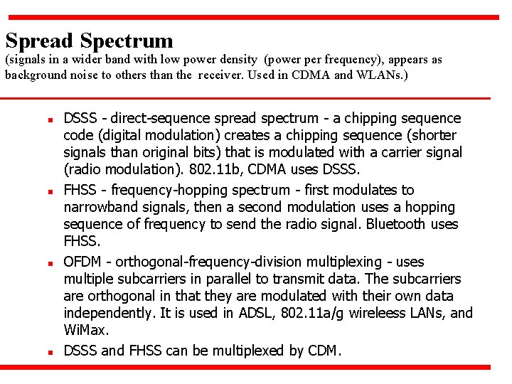 Spread Spectrum (signals in a wider band with low power density (power per frequency),