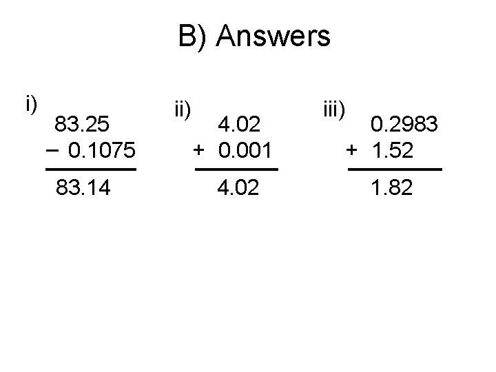 B) Answers i) 83. 25 – 0. 1075 83. 14 ii) 4. 02 +