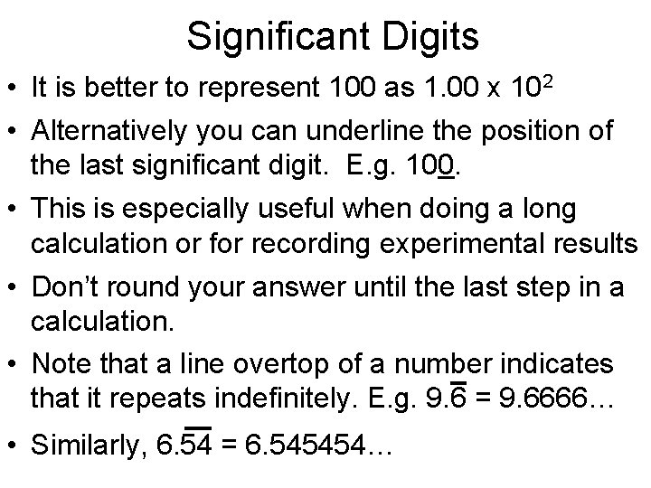 Significant Digits • It is better to represent 100 as 1. 00 x 102