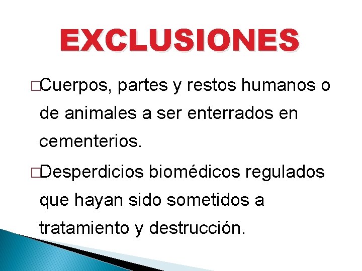 EXCLUSIONES �Cuerpos, partes y restos humanos o de animales a ser enterrados en cementerios.