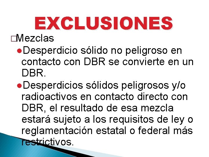 EXCLUSIONES �Mezclas ●Desperdicio sólido no peligroso en contacto con DBR se convierte en un