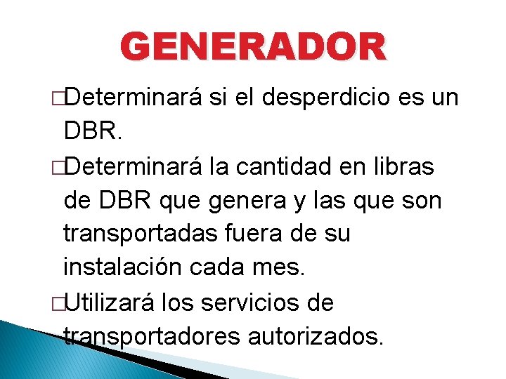 GENERADOR �Determinará si el desperdicio es un DBR. �Determinará la cantidad en libras de