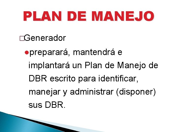 PLAN DE MANEJO �Generador ●preparará, mantendrá e implantará un Plan de Manejo de DBR