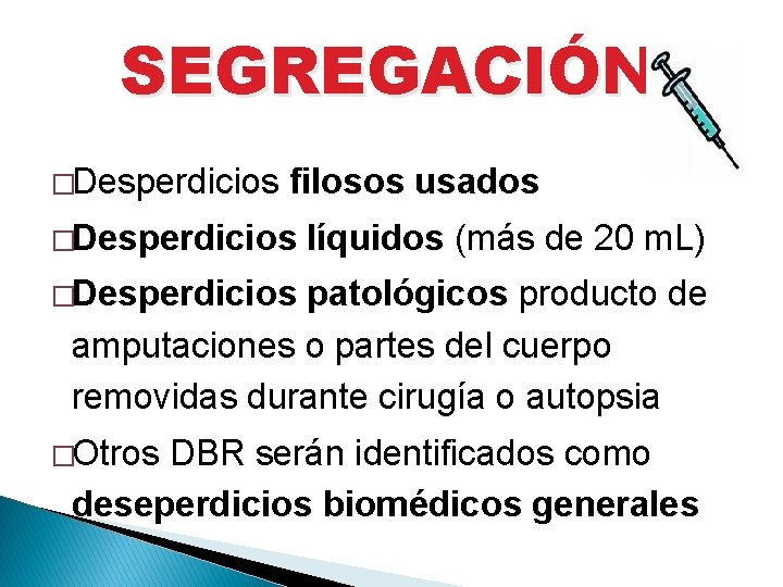 SEGREGACIÓN �Desperdicios filosos usados �Desperdicios líquidos (más de 20 m. L) �Desperdicios patológicos producto