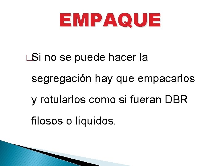 EMPAQUE �Si no se puede hacer la segregación hay que empacarlos y rotularlos como