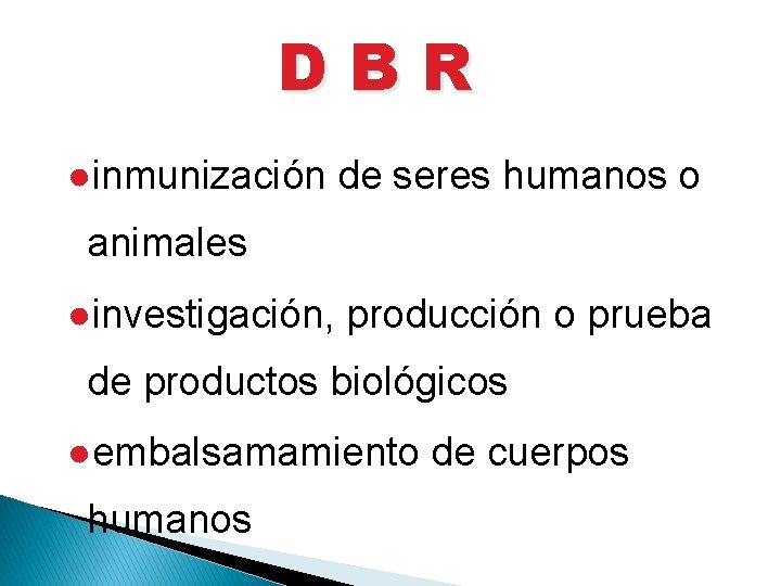 DBR ●inmunización de seres humanos o animales ●investigación, producción o prueba de productos biológicos