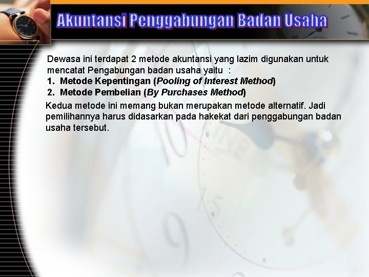 Dewasa ini terdapat 2 metode akuntansi yang lazim digunakan untuk mencatat Pengabungan badan usaha