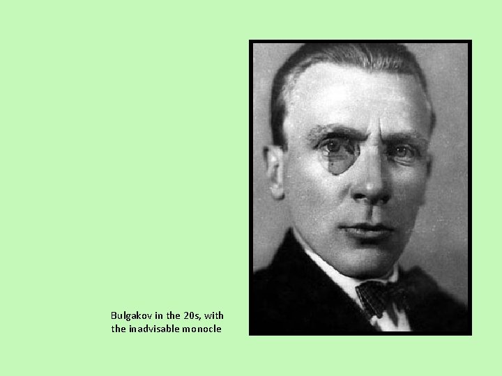 Bulgakov in the 20 s, with the inadvisable monocle 