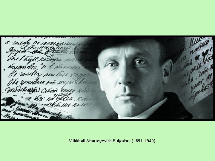 Mihkhail Afanasyevich Bulgakov (1891 -1940) 