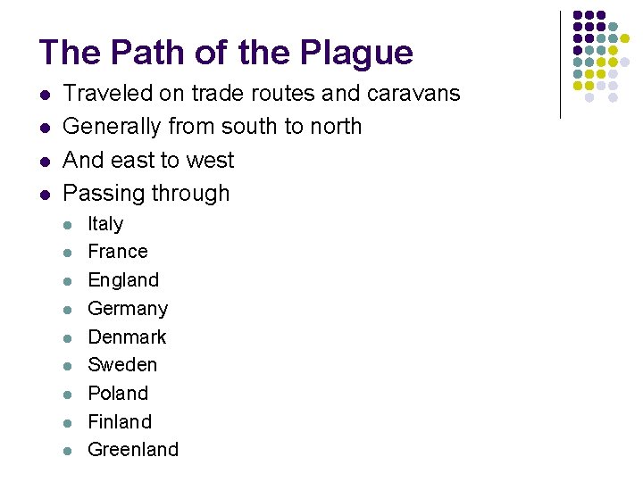 The Path of the Plague l l Traveled on trade routes and caravans Generally