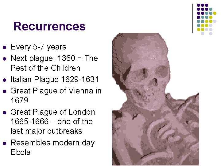 Recurrences l l l Every 5 -7 years Next plague: 1360 = The Pest