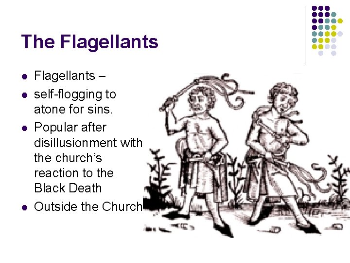 The Flagellants l l Flagellants – self-flogging to atone for sins. Popular after disillusionment