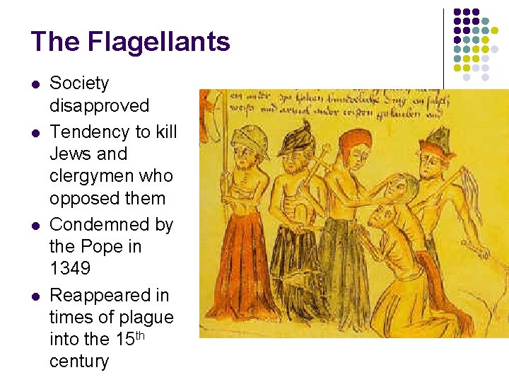 The Flagellants l l Society disapproved Tendency to kill Jews and clergymen who opposed