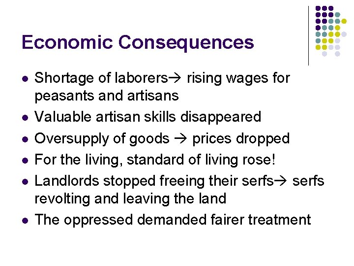 Economic Consequences l l l Shortage of laborers rising wages for peasants and artisans
