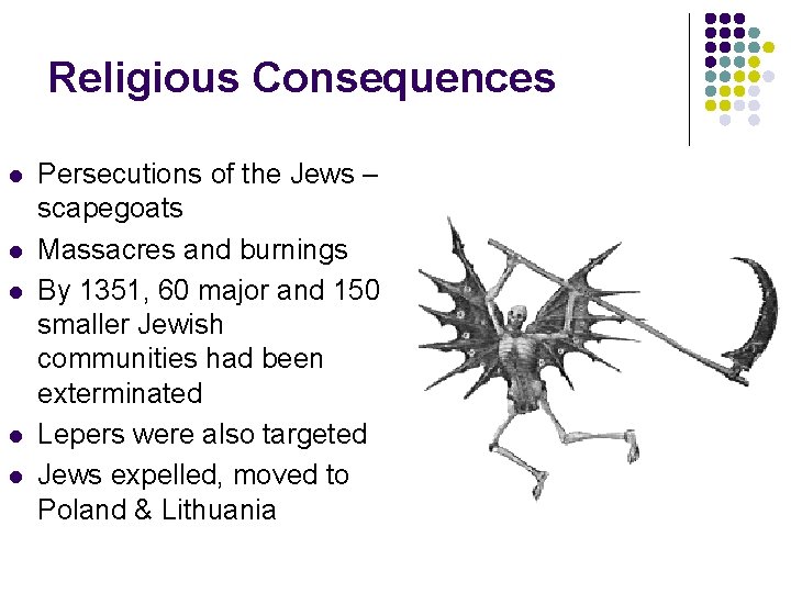 Religious Consequences l l l Persecutions of the Jews – scapegoats Massacres and burnings