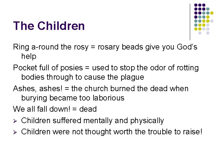 The Children Ring a-round the rosy = rosary beads give you God’s help Pocket
