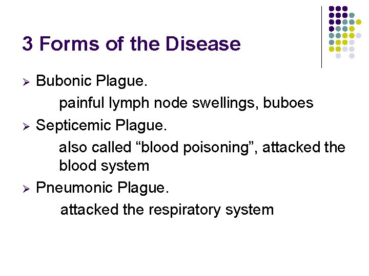 3 Forms of the Disease Ø Ø Ø Bubonic Plague. painful lymph node swellings,