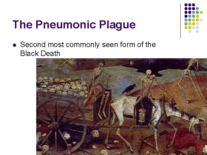 The Pneumonic Plague l Second most commonly seen form of the Black Death 
