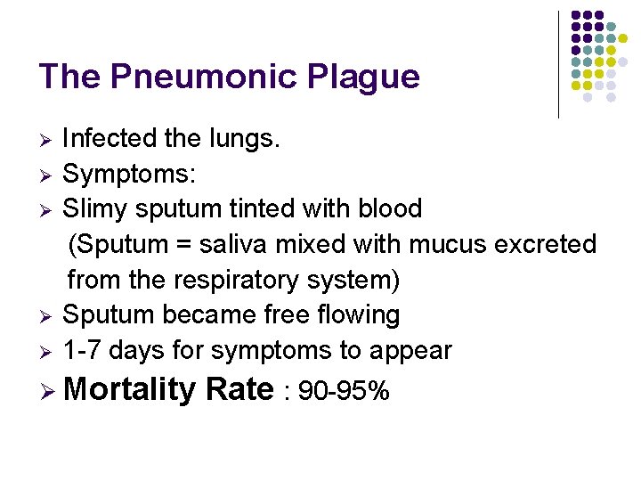 The Pneumonic Plague Ø Ø Ø Infected the lungs. Symptoms: Slimy sputum tinted with