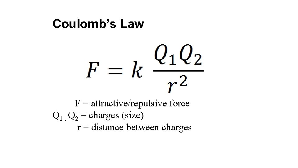 Coulomb’s Law F = attractive/repulsive force Q 1 , Q 2 = charges (size)
