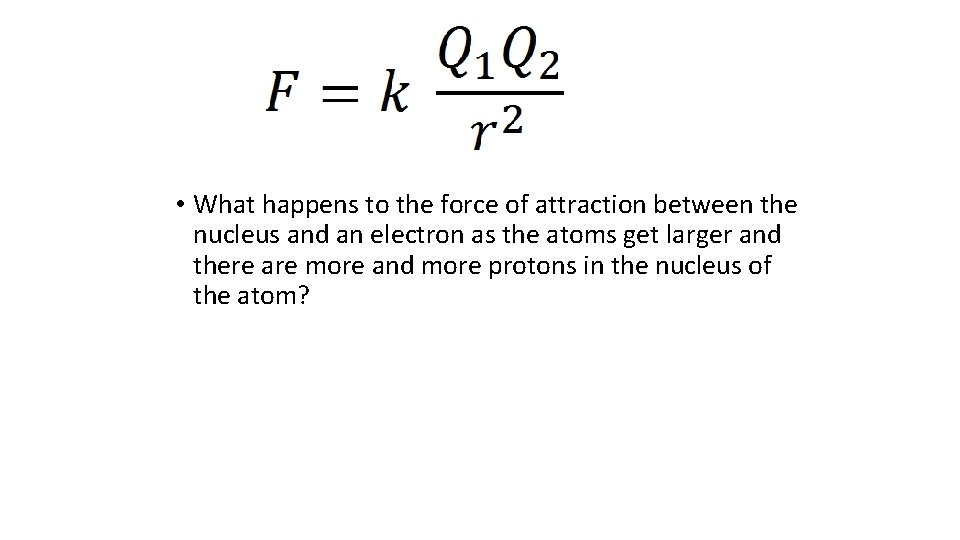  • What happens to the force of attraction between the nucleus and an