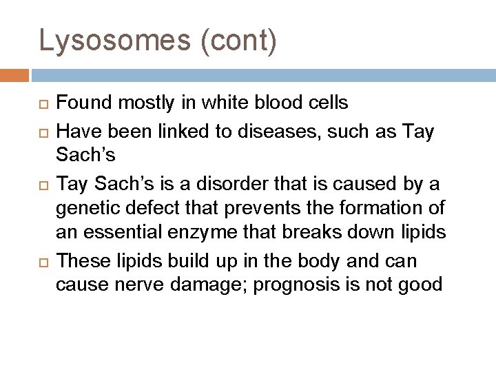 Lysosomes (cont) Found mostly in white blood cells Have been linked to diseases, such