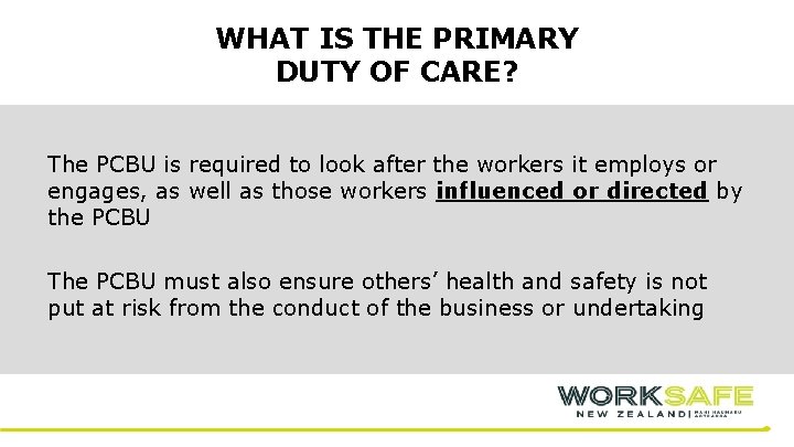 WHAT IS THE PRIMARY DUTY OF CARE? The PCBU is required to look after