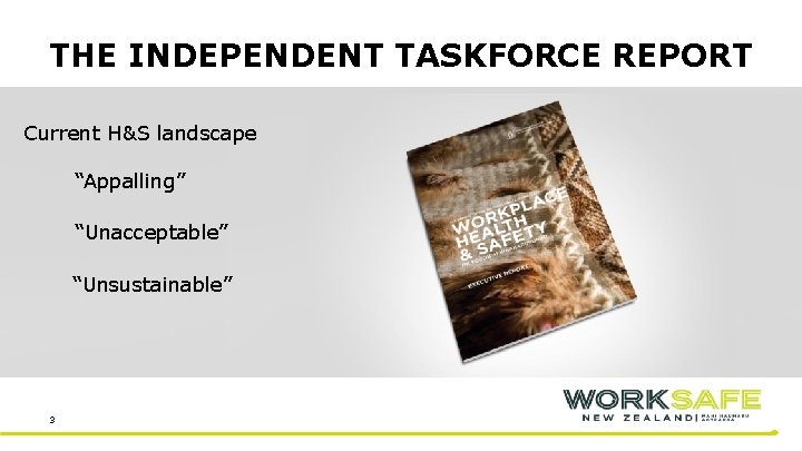 THE INDEPENDENT TASKFORCE REPORT Current H&S landscape “Appalling” “Unacceptable” “Unsustainable” 3 