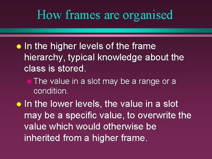 How frames are organised l In the higher levels of the frame hierarchy, typical