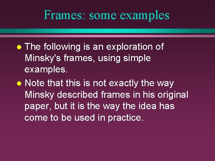 Frames: some examples The following is an exploration of Minsky's frames, using simple examples.