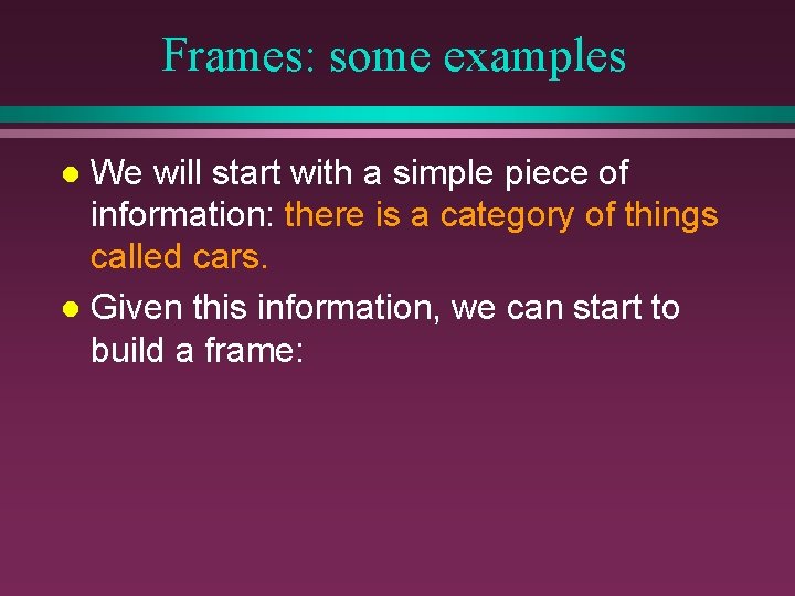 Frames: some examples We will start with a simple piece of information: there is