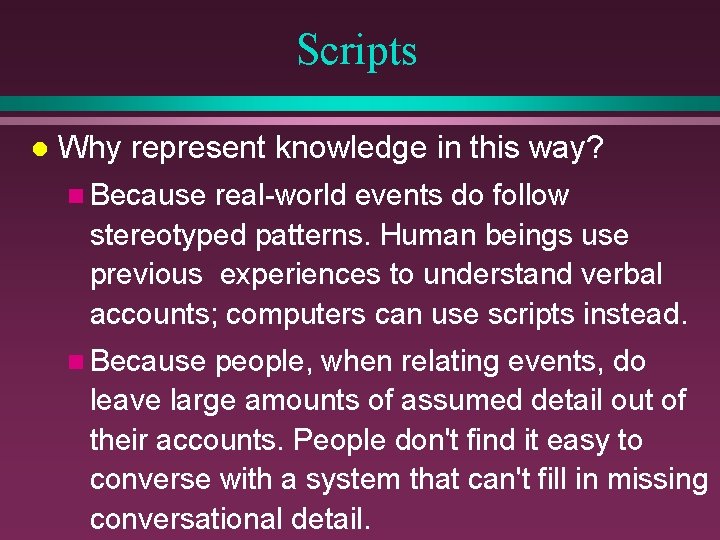 Scripts l Why represent knowledge in this way? n Because real-world events do follow