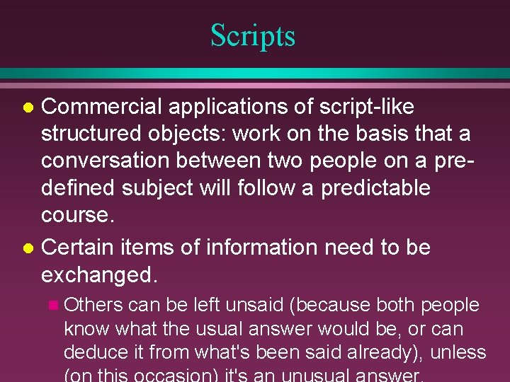 Scripts Commercial applications of script-like structured objects: work on the basis that a conversation