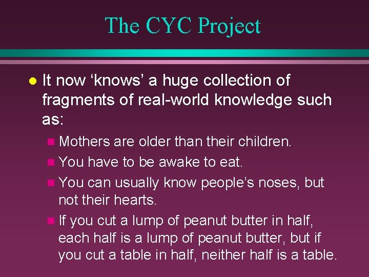 The CYC Project l It now ‘knows’ a huge collection of fragments of real-world