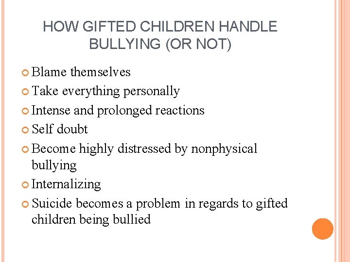 HOW GIFTED CHILDREN HANDLE BULLYING (OR NOT) Blame themselves Take everything personally Intense and
