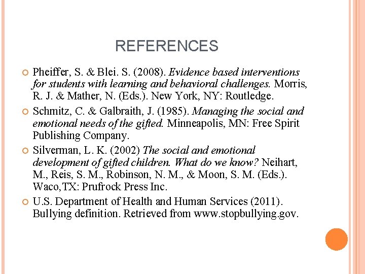 REFERENCES Pheiffer, S. & Blei. S. (2008). Evidence based interventions for students with learning