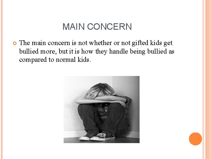 MAIN CONCERN The main concern is not whether or not gifted kids get bullied