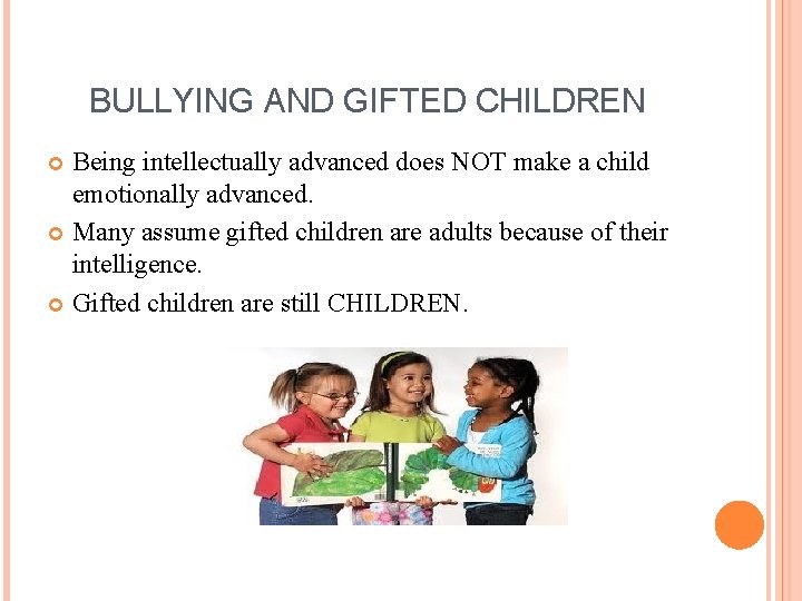 BULLYING AND GIFTED CHILDREN Being intellectually advanced does NOT make a child emotionally advanced.
