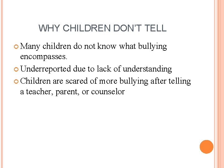 WHY CHILDREN DON’T TELL Many children do not know what bullying encompasses. Underreported due