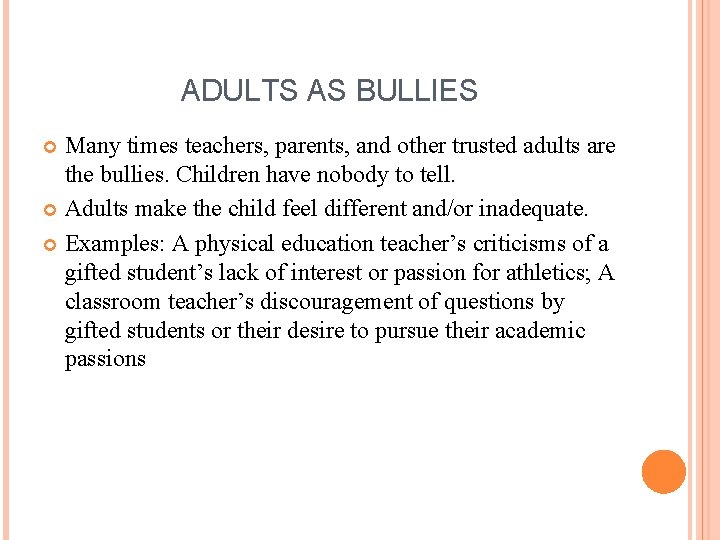 ADULTS AS BULLIES Many times teachers, parents, and other trusted adults are the bullies.