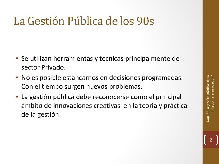  • Se utilizan herramientas y técnicas principalmente del sector Privado. • No es