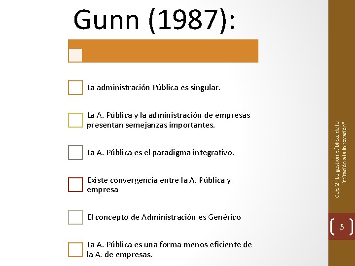 Gunn (1987): La A. Pública y la administración de empresas presentan semejanzas importantes. La