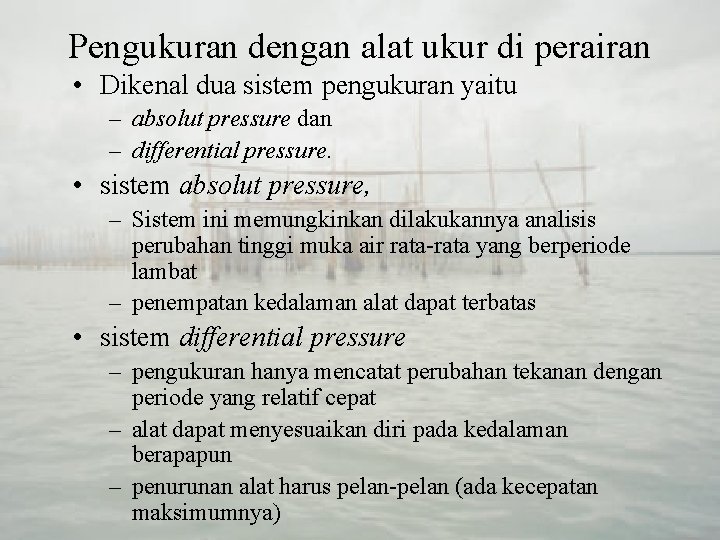 Pengukuran dengan alat ukur di perairan • Dikenal dua sistem pengukuran yaitu – absolut