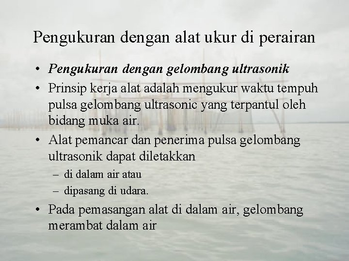 Pengukuran dengan alat ukur di perairan • Pengukuran dengan gelombang ultrasonik • Prinsip kerja