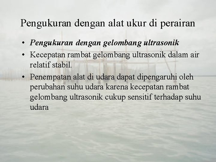 Pengukuran dengan alat ukur di perairan • Pengukuran dengan gelombang ultrasonik • Kecepatan rambat