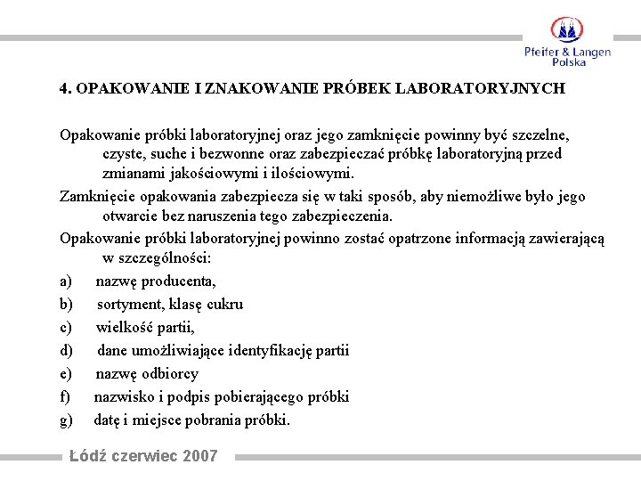 4. OPAKOWANIE I ZNAKOWANIE PRÓBEK LABORATORYJNYCH Opakowanie próbki laboratoryjnej oraz jego zamknięcie powinny być