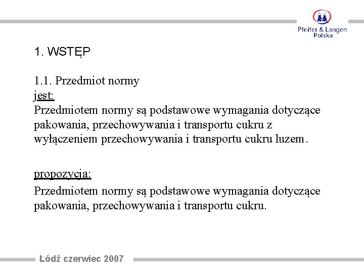 1. WSTĘP 1. 1. Przedmiot normy jest: Przedmiotem normy są podstawowe wymagania dotyczące pakowania,