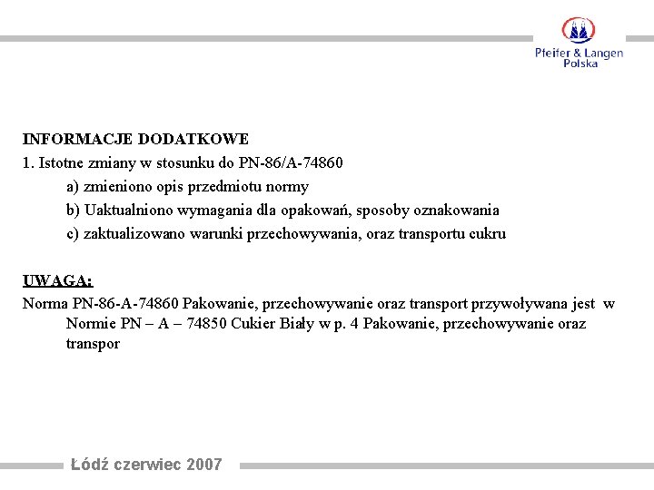 INFORMACJE DODATKOWE 1. Istotne zmiany w stosunku do PN-86/A-74860 a) zmieniono opis przedmiotu normy