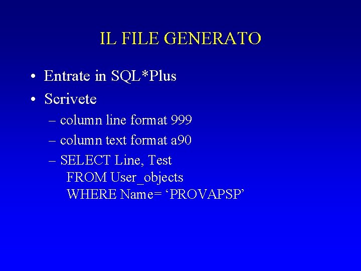 IL FILE GENERATO • Entrate in SQL*Plus • Scrivete – column line format 999