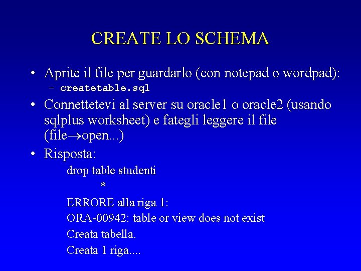 CREATE LO SCHEMA • Aprite il file per guardarlo (con notepad o wordpad): –